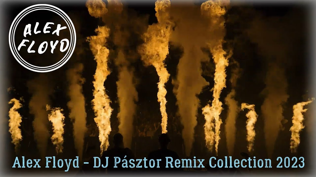 ALEX FLOYD - DJ Pásztor Remix Collection 2023