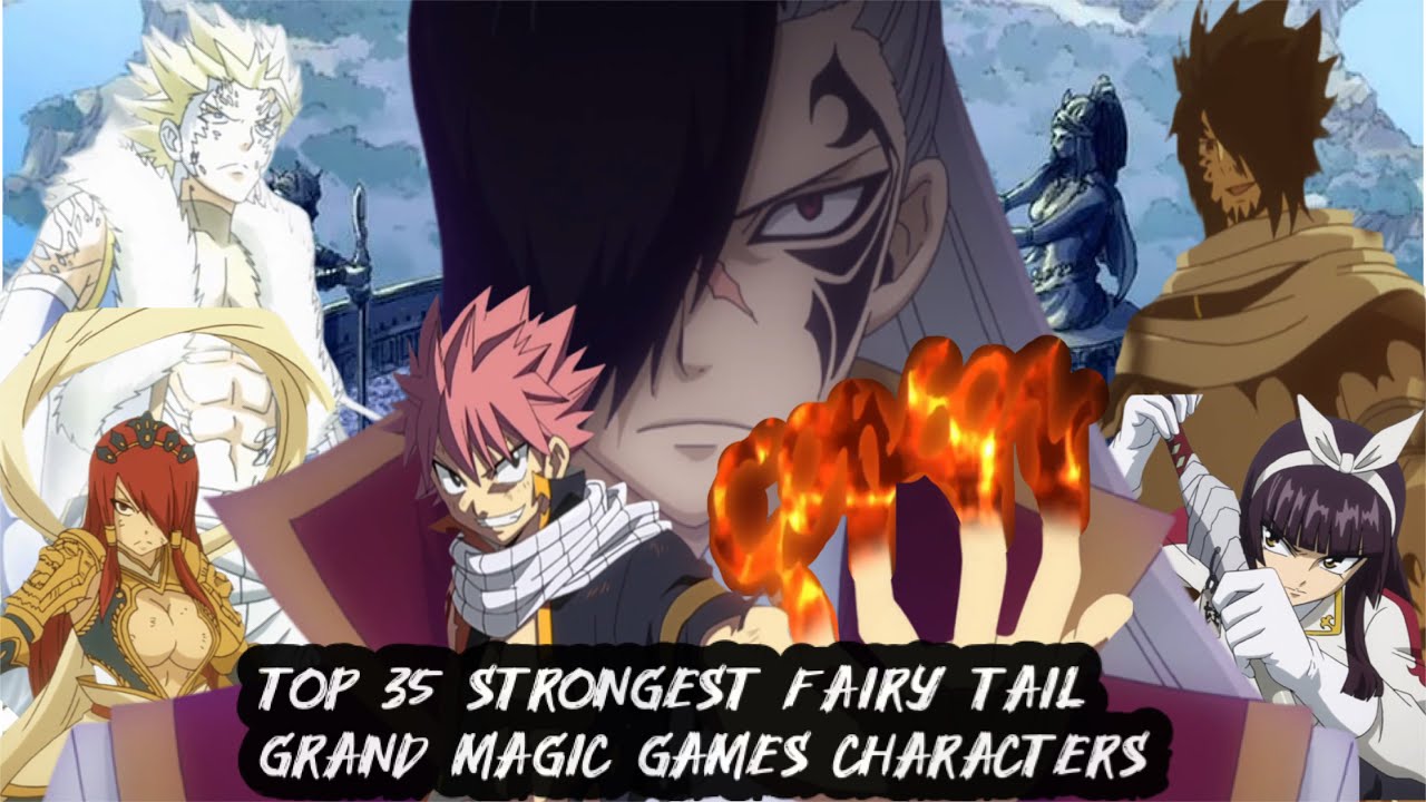 Top 35 Strongest Fairy Tail Characters Grand Magic Games Arc