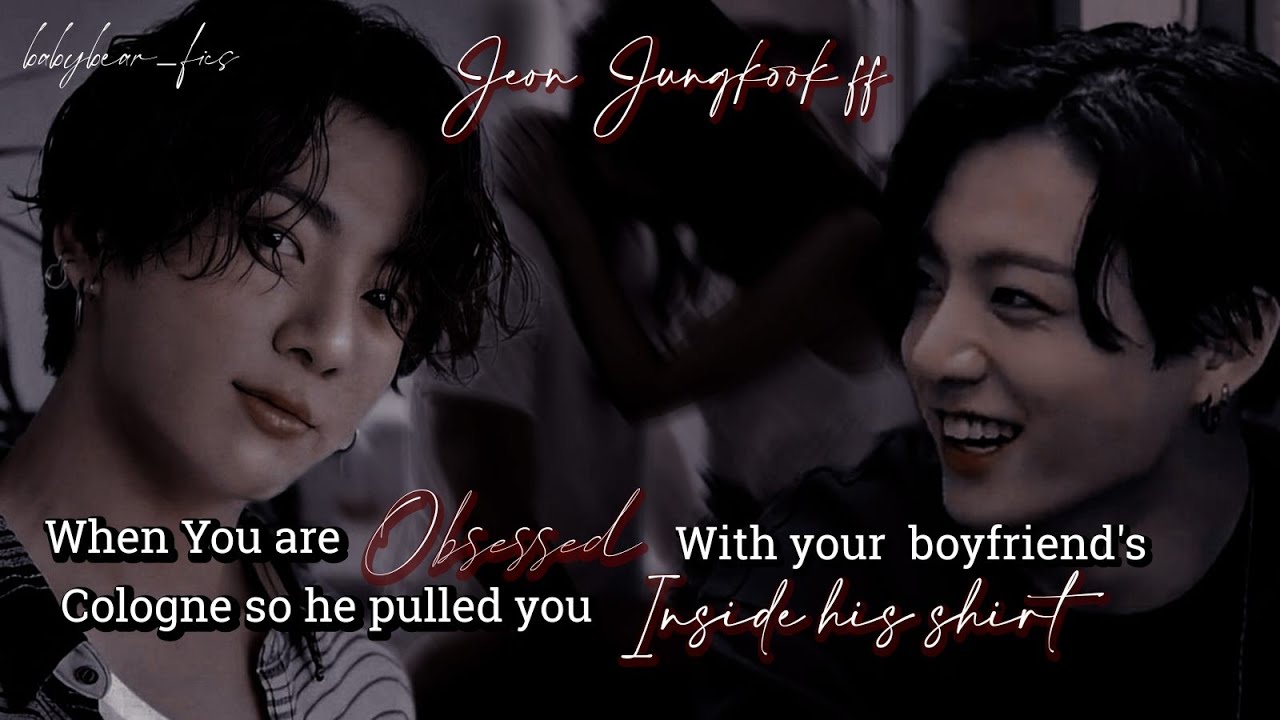 𝐖𝐡𝐞𝐧 𝐲𝐨𝐮 𝐚𝐫𝐞 𝐨𝐛𝐬𝐞𝐬𝐬𝐞𝐝 𝐰𝐢𝐭𝐡 𝐲𝐨𝐮𝐫 𝐛𝐨𝐲𝐟𝐫𝐢𝐞𝐧𝐝'𝐬 𝐜𝐨𝐥𝐨𝐠𝐧𝐞 𝐬𝐨 𝐡𝐞 𝐩𝐮𝐥𝐥𝐞𝐝 𝐲𝐨𝐮 𝐢𝐧𝐬𝐢𝐝𝐞 𝐡𝐢𝐬 𝐬𝐡𝐢𝐫𝐭 || 𝐣𝐮𝐧𝐠𝐤𝐨𝐨𝐤 𝐟𝐟
