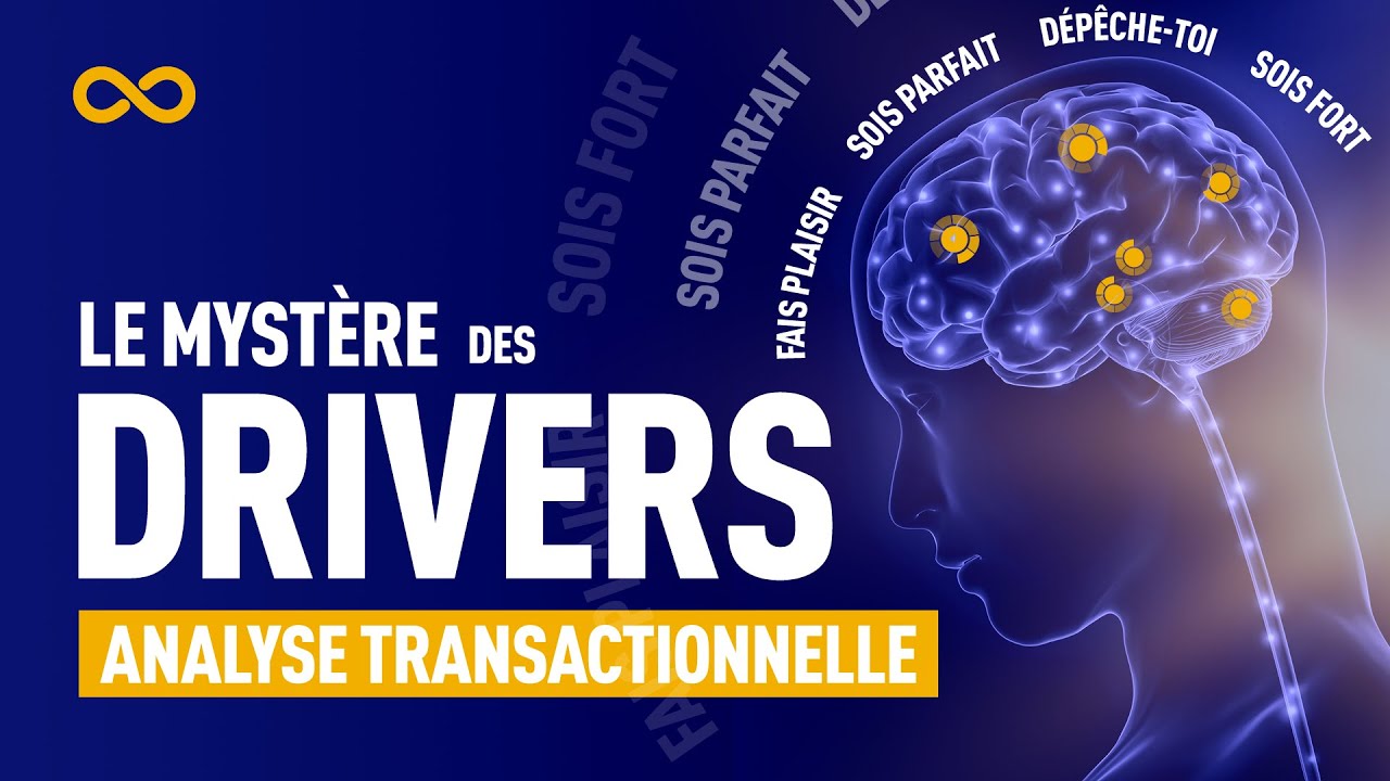 PSYCHOLOGIE - LE MYSTÈRE DES DRIVERS - ANALYSE TRANSACTIONNELLE (CERVEAU)