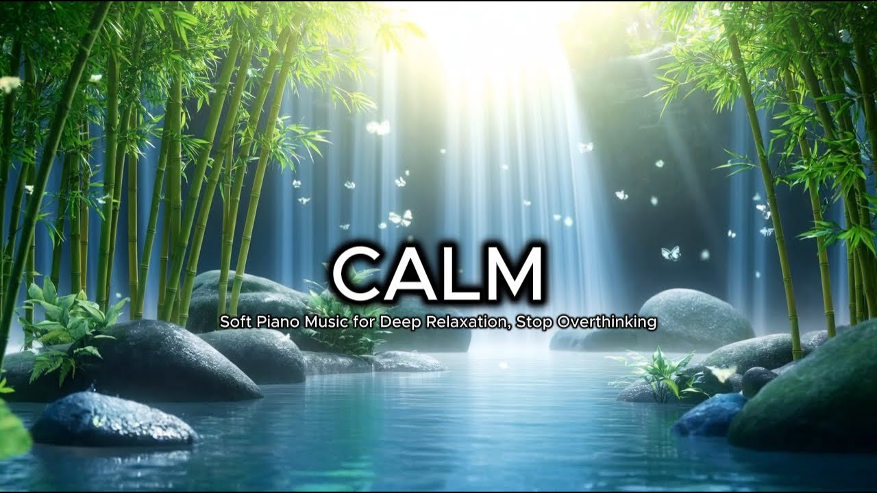 Soft Piano Music for Deep Relaxation🌿 Relax Your Mind
