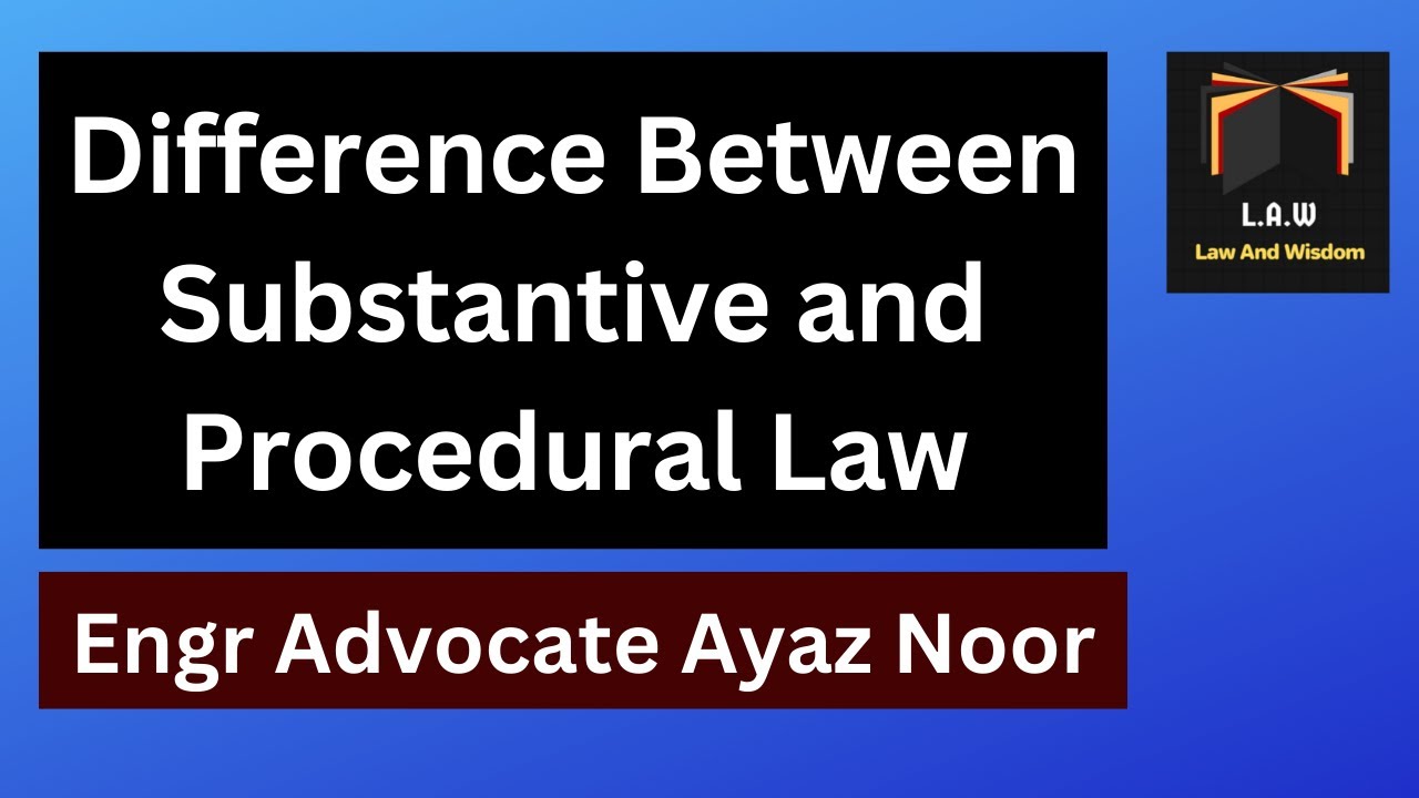 Difference Between Substantive and Procedural Law || Engr Advocate Ayaz Noor
