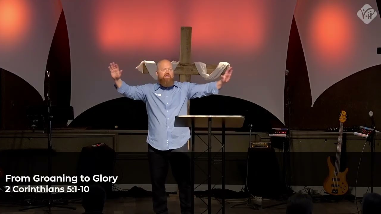 From Groaning to Glory By Steve Lombardo  (2 Corinthians 5:1-10)