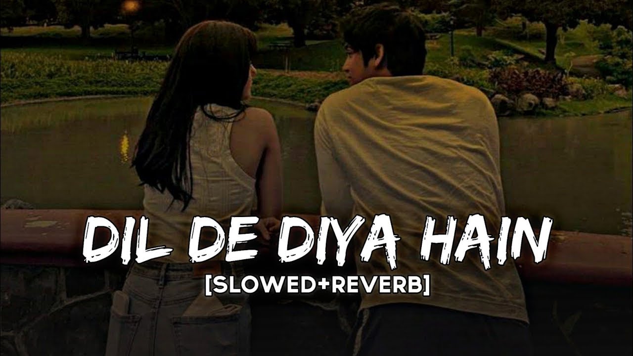 Dil de diya hai Slowed +Reverb ||new Lofi sad broken heart || Anand raj anand || 