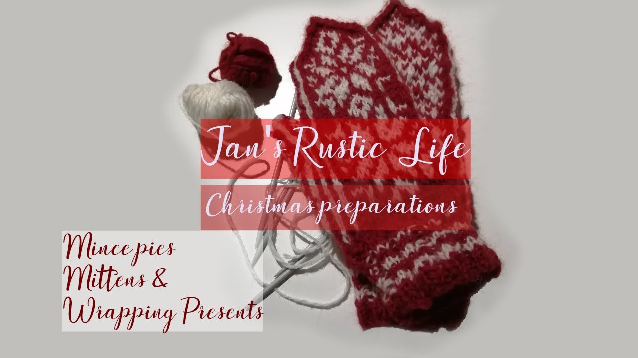 Knitting Nordic Mittens, Christmas Preparations,  Renovating, Crafting Decorations,Making Mincepies