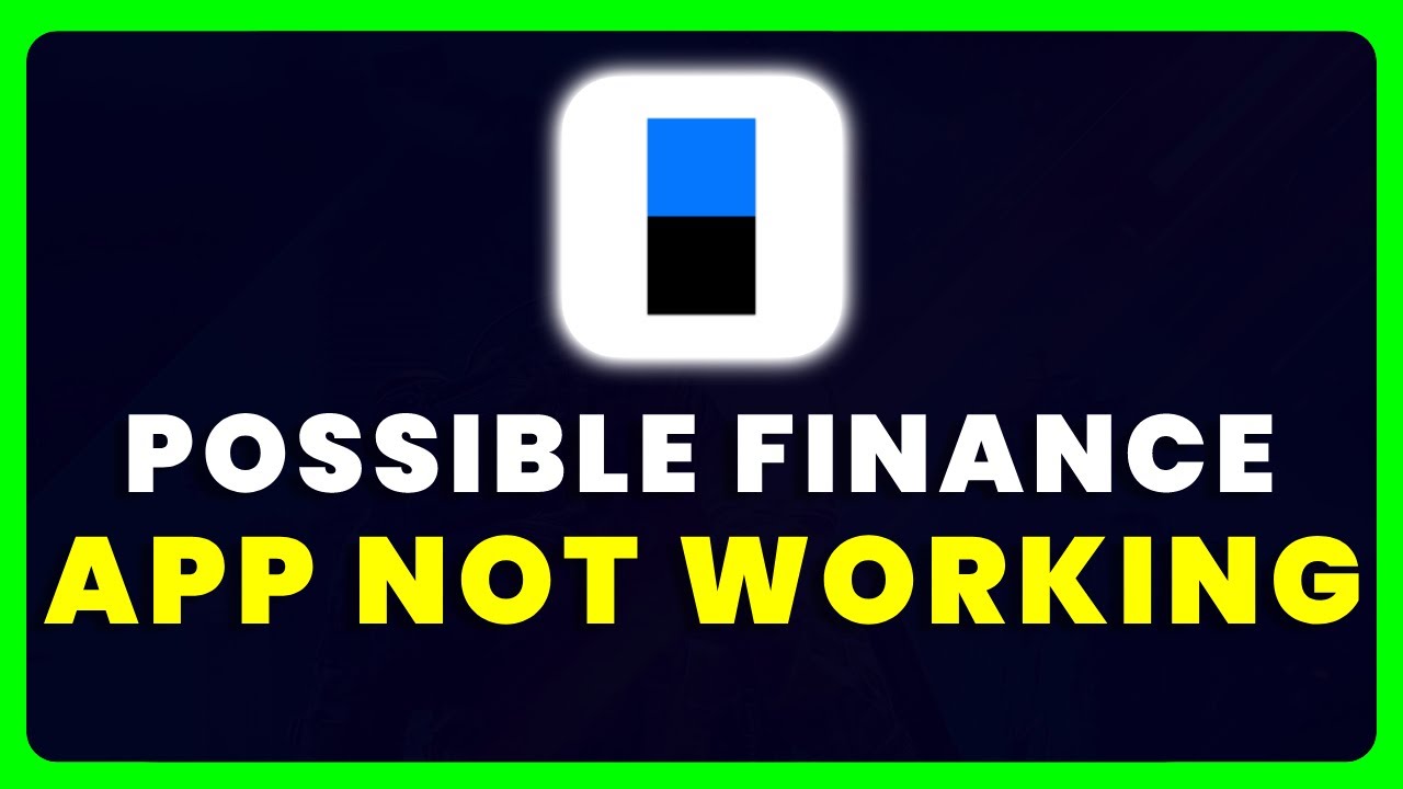 Possible Finance App Not Working: How to Fix Possible Finance App Not Working