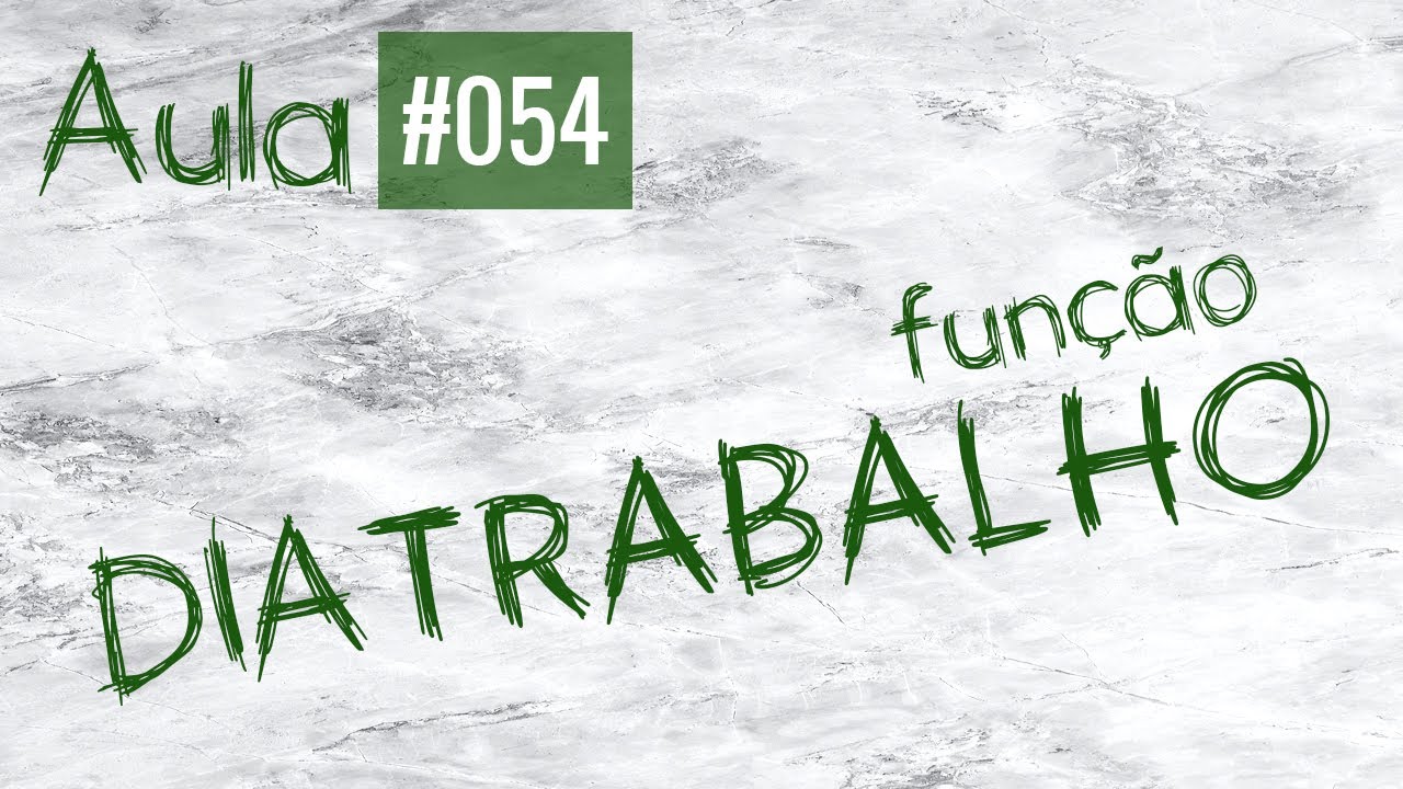 Aula #054 - Fun&ccedil;&atilde;o DIA TRABALHO