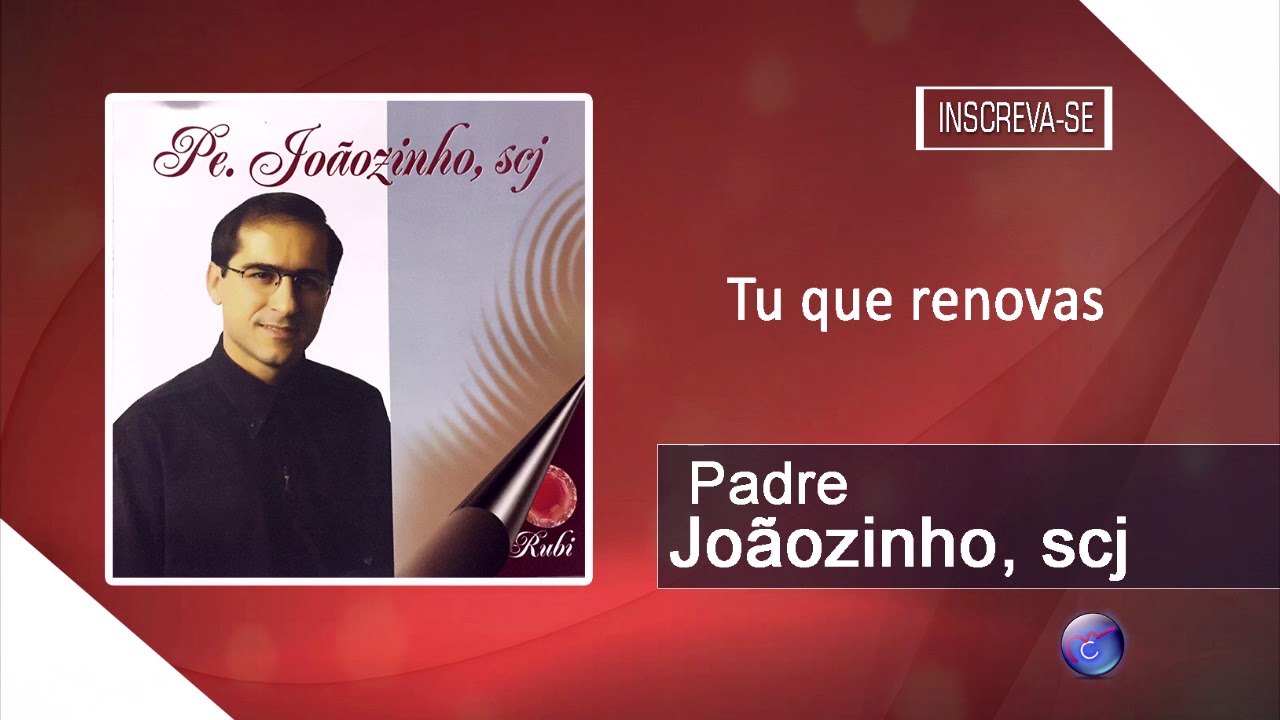 PADRE JOÃOZINHO, SCJ - TU QUE RENOVAS