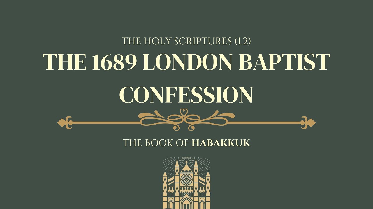 The Holy Scriptures (1.2). The 1689 London Baptist Confession. The Book of Habakkuk.