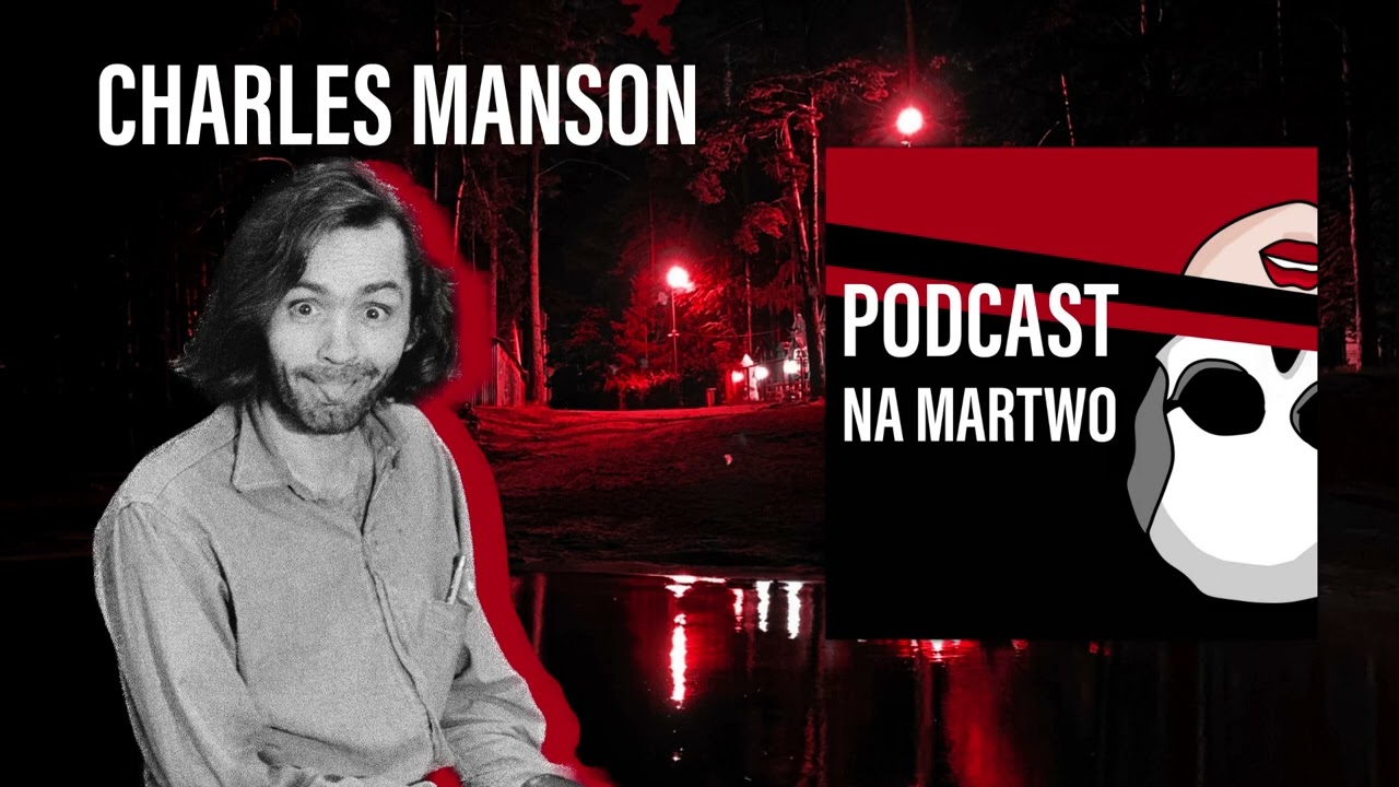 #100 Charles Manson i sp&oacute;łka z o.o. | Podcast NA MARTWO