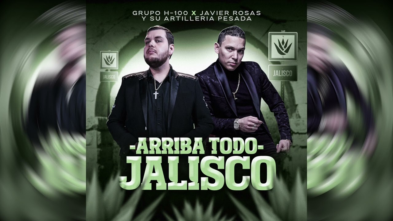 Arriba Todo Jalisco - Grupo H-100 ft Javier Rosas  (Estudio) 
