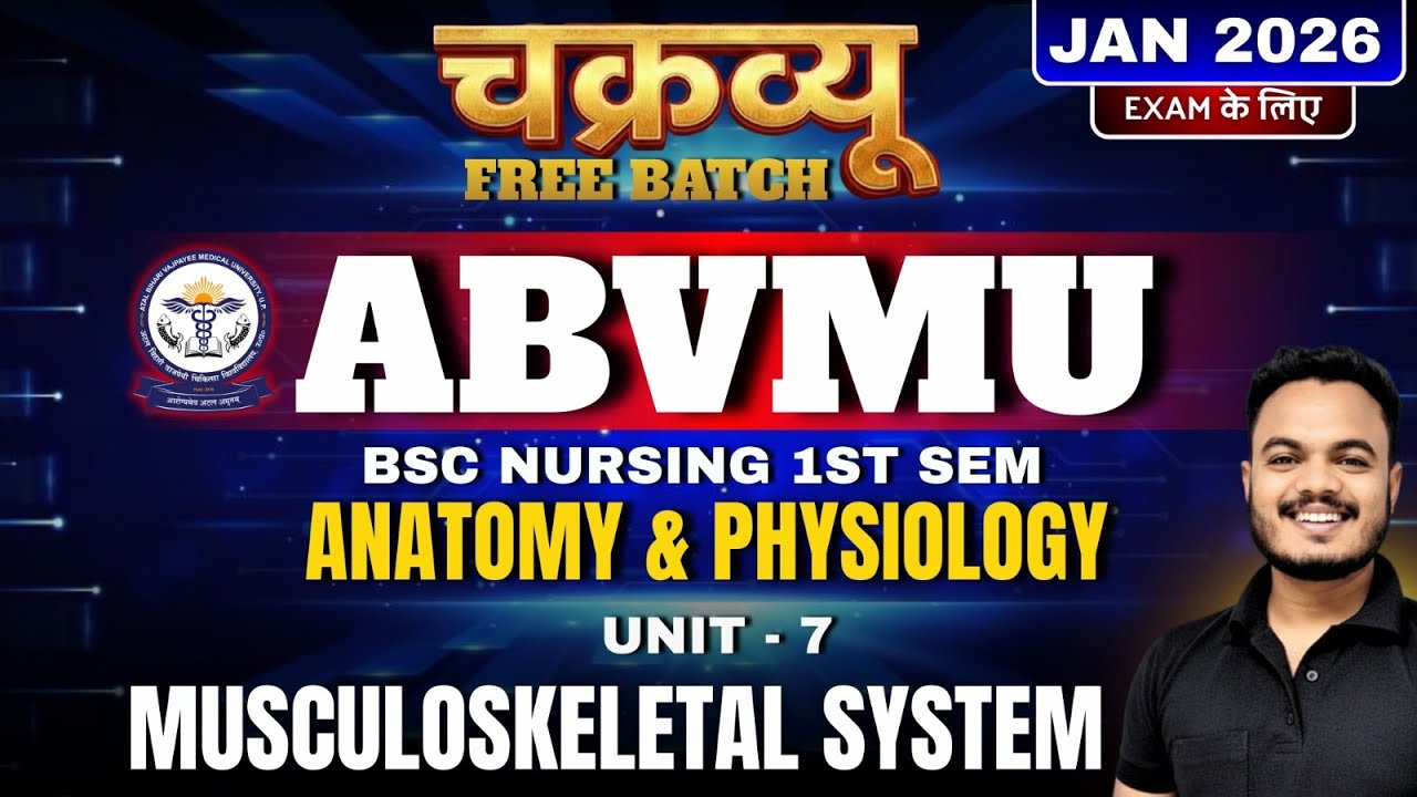 Class 7 चक्रव्यूह Anatomy & Physiology Unit 7 : musculoskeletal system | ABVMU BSc Nursing 1st sem