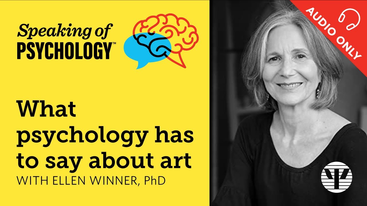 What psychology has to say about art, with Ellen Winner, PhD | Speaking of Psychology