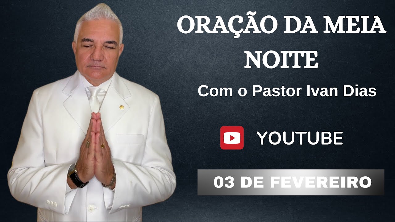 DEUS VAI TE SEGURAR. ORAÇÃO DA MEIA NOITE com o Pastor Ivan Dias - 03 DE FEVEREIRO 