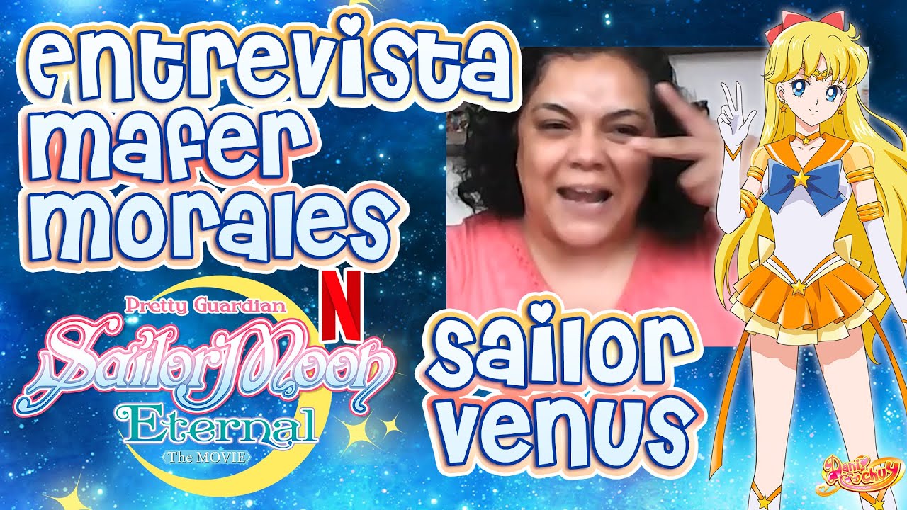 Entrevista a Mafer Morales, voz de Sailor Venus en #SailorMoonEternal | Danichuy
