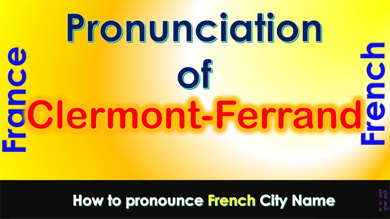 Clermont-Ferrand - How to pronounce Clermont-Ferrand, Puy-de-D&ocirc;me in French accent?