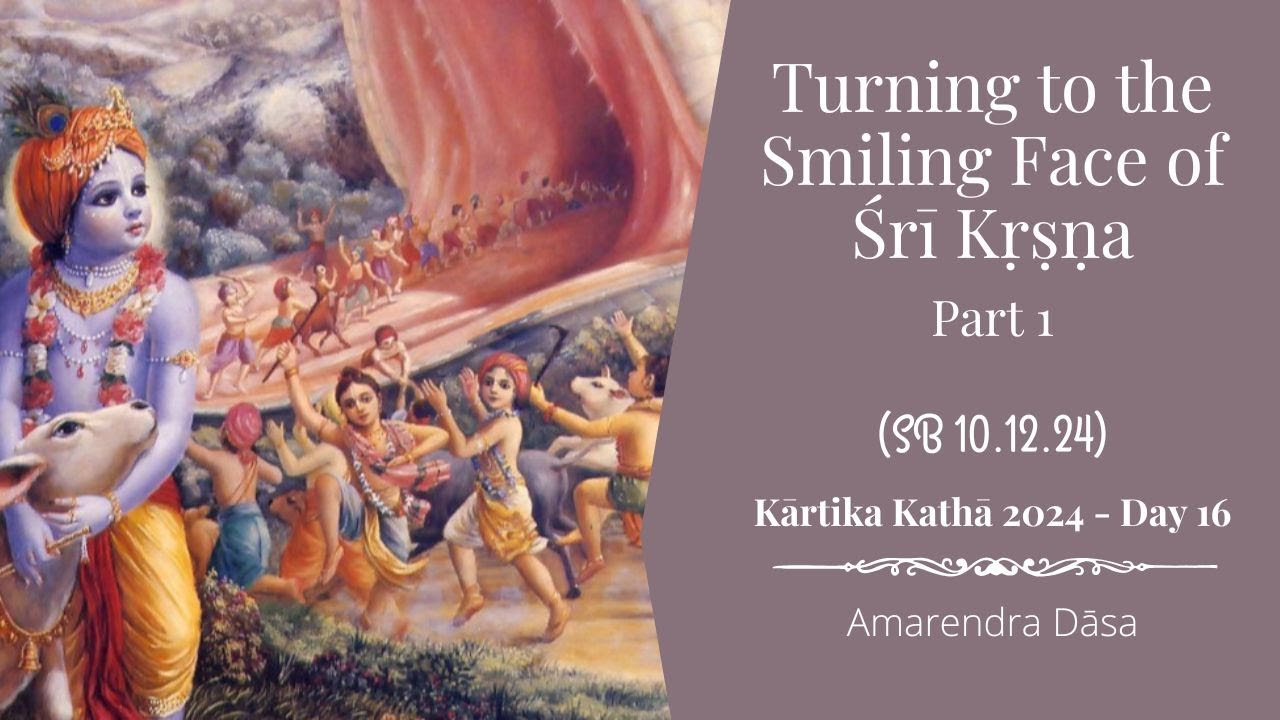 Turning to the Smiling Face of Śrī Kṛṣṇa - Part 1 (SB 10.12.24) | The Deliverance of Aghāsura Day 16