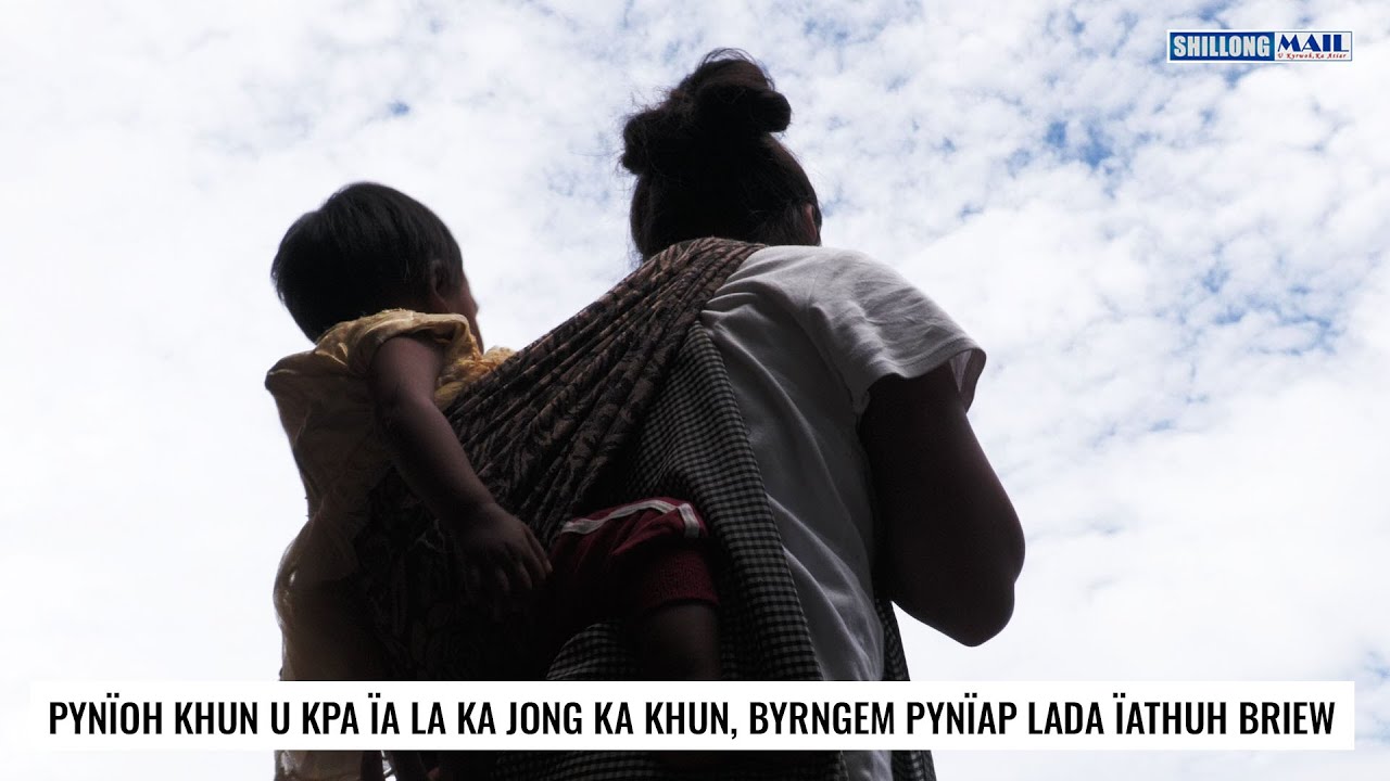 Pynïoh khun u kpa ïa la ka jong ka khun, byrngem pynïap lada ïathuh briew