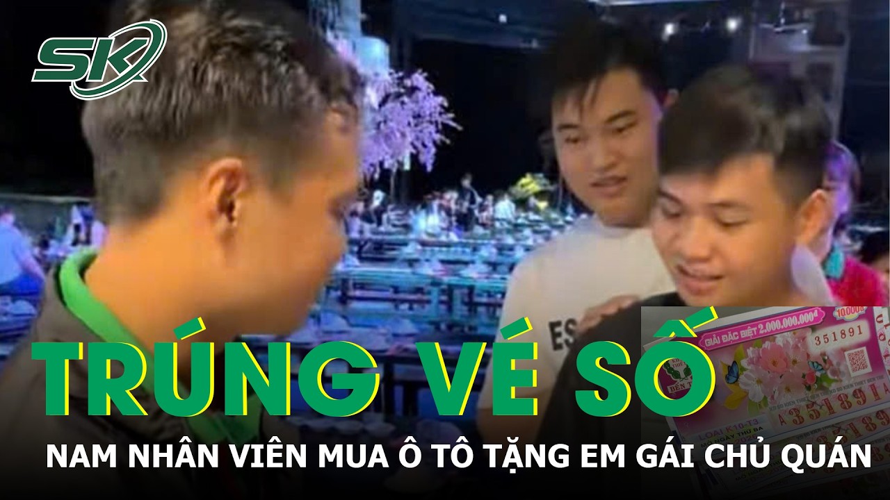 Trúng xổ số 18 tỉ đồng, nam nhân viên mua ô tô tặng em gái chủ quán | SKĐS