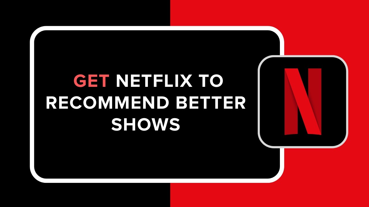 How to Get Netflix to Recommend Better Shows