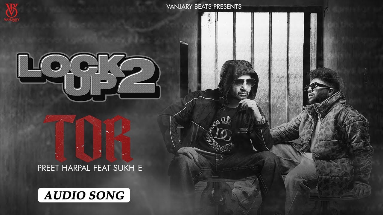 Tor (Audio Song) | Preet Harpal | Sukh E | Latest Punjabi Song 2025 | Lock Up 2 | Vanjaray Beats