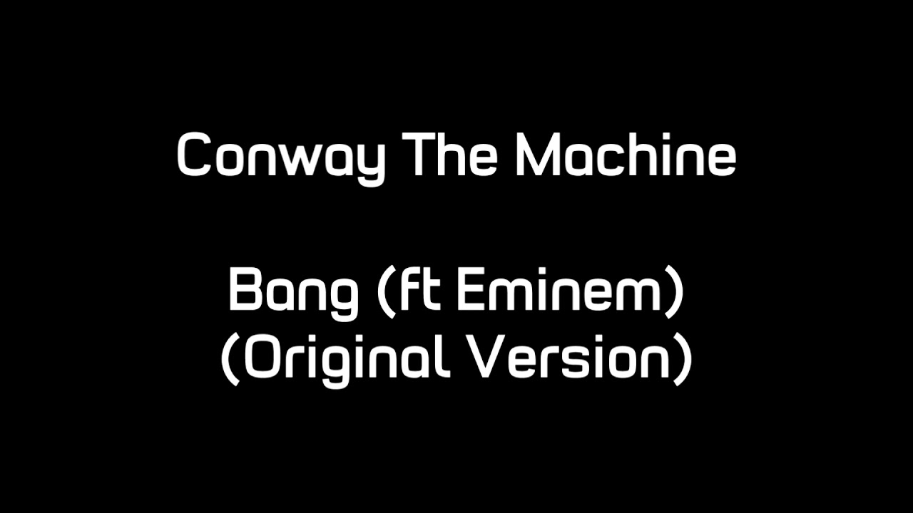 Conway The Machine - Bang (ft. Eminem) (Original Version)