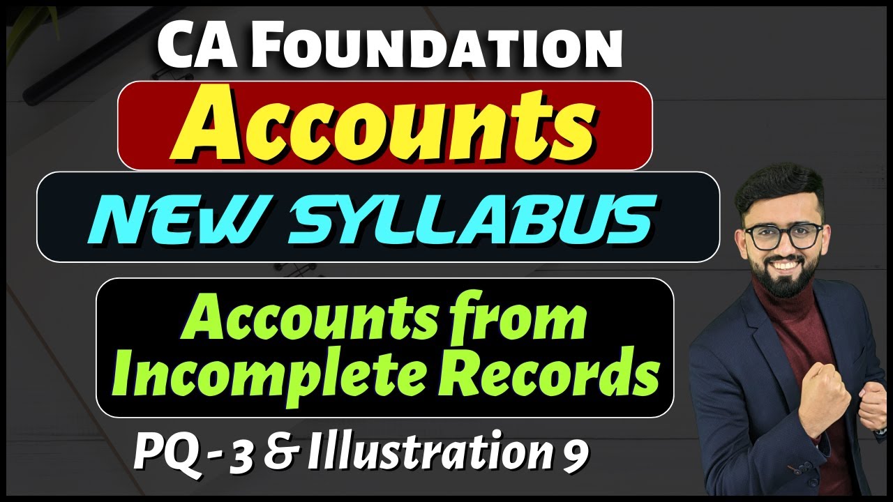 Accounts from Incomplete Records | PQ 3 & Illustration-9 | New Syllabus - CA Foundation Accounts |