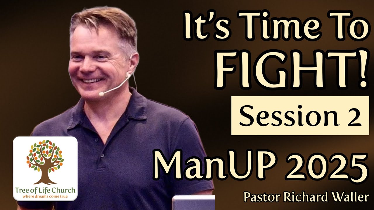 ManUP 2025 – Session 2: It’s Time to Fight | Pastor Richard Waller | Tree of Life Church