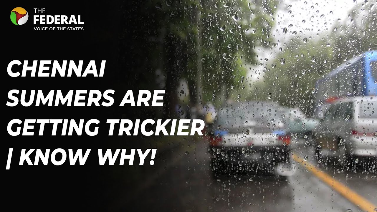 Chennai Weather | Why is the city facing tricky weather this summer? | The Federal
