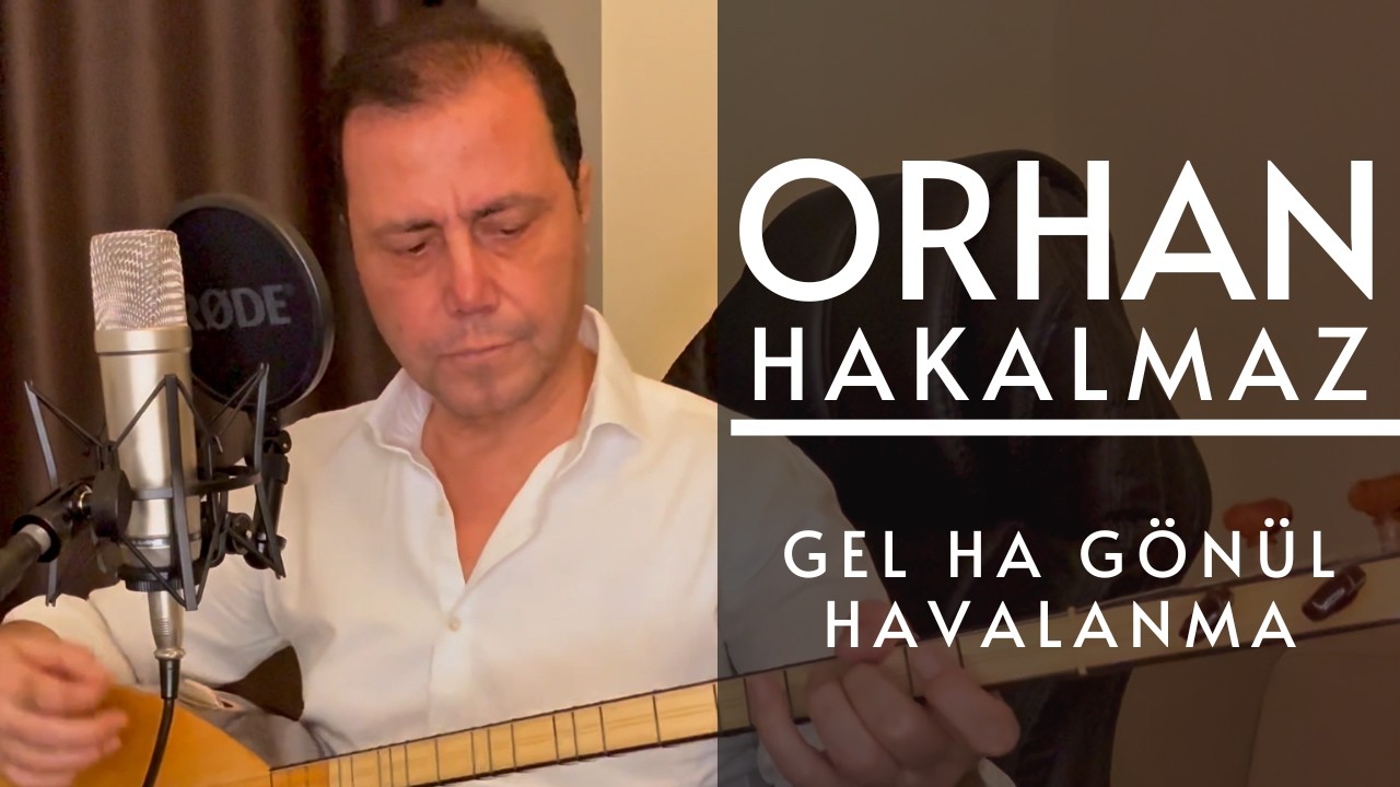 Orhan Hakalmaz - Gel Ha Gönül Havalanma
