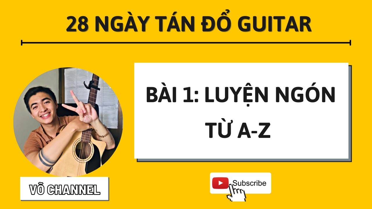 Tự Học Guitar Cơ Bản Ngày 1 - Luyện Ngón Từ A-Z
