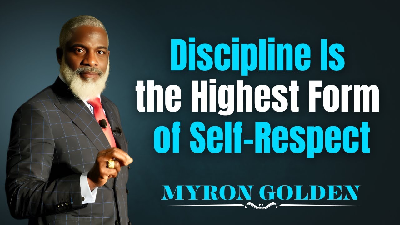 Discipline Is the Highest Form of Self-Respect | Myron Golden Motivation