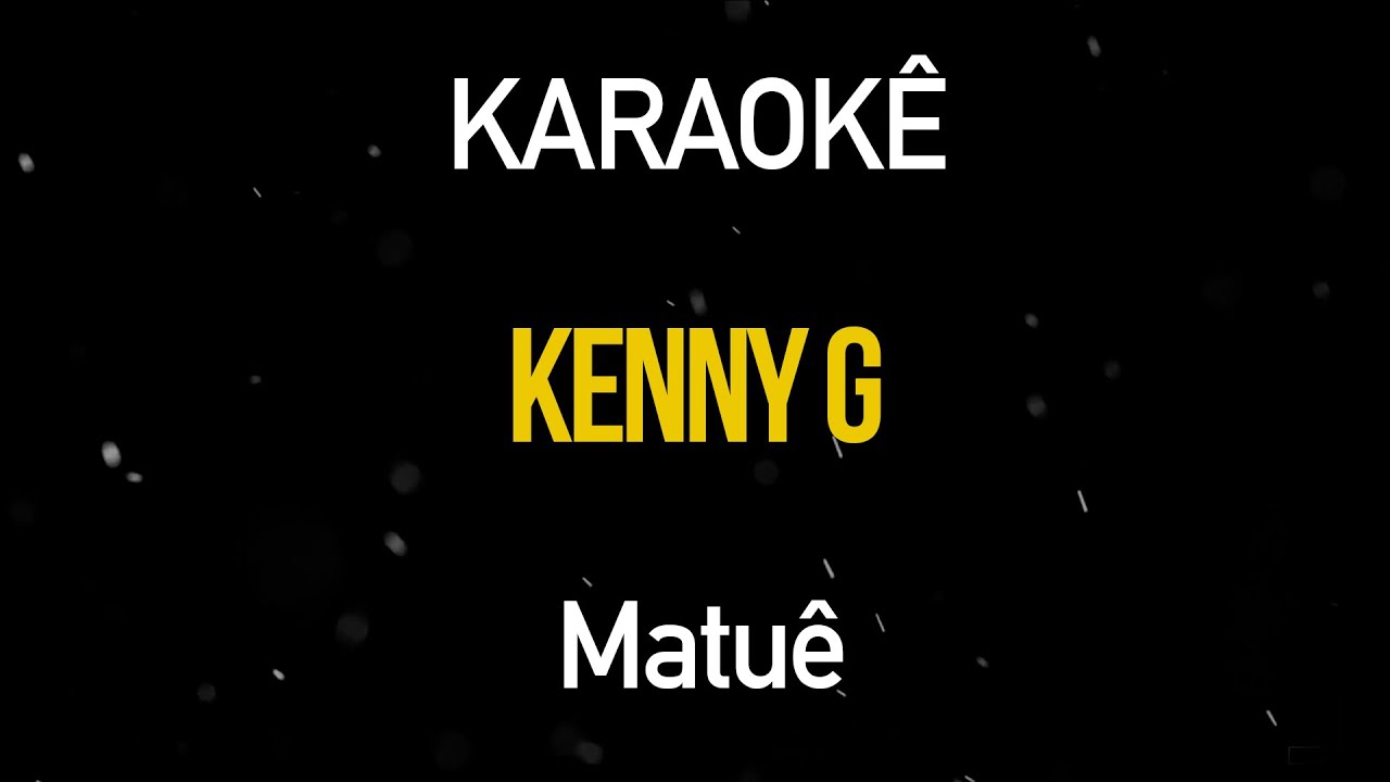 Kenny G - Matuê (Karaokê Version)