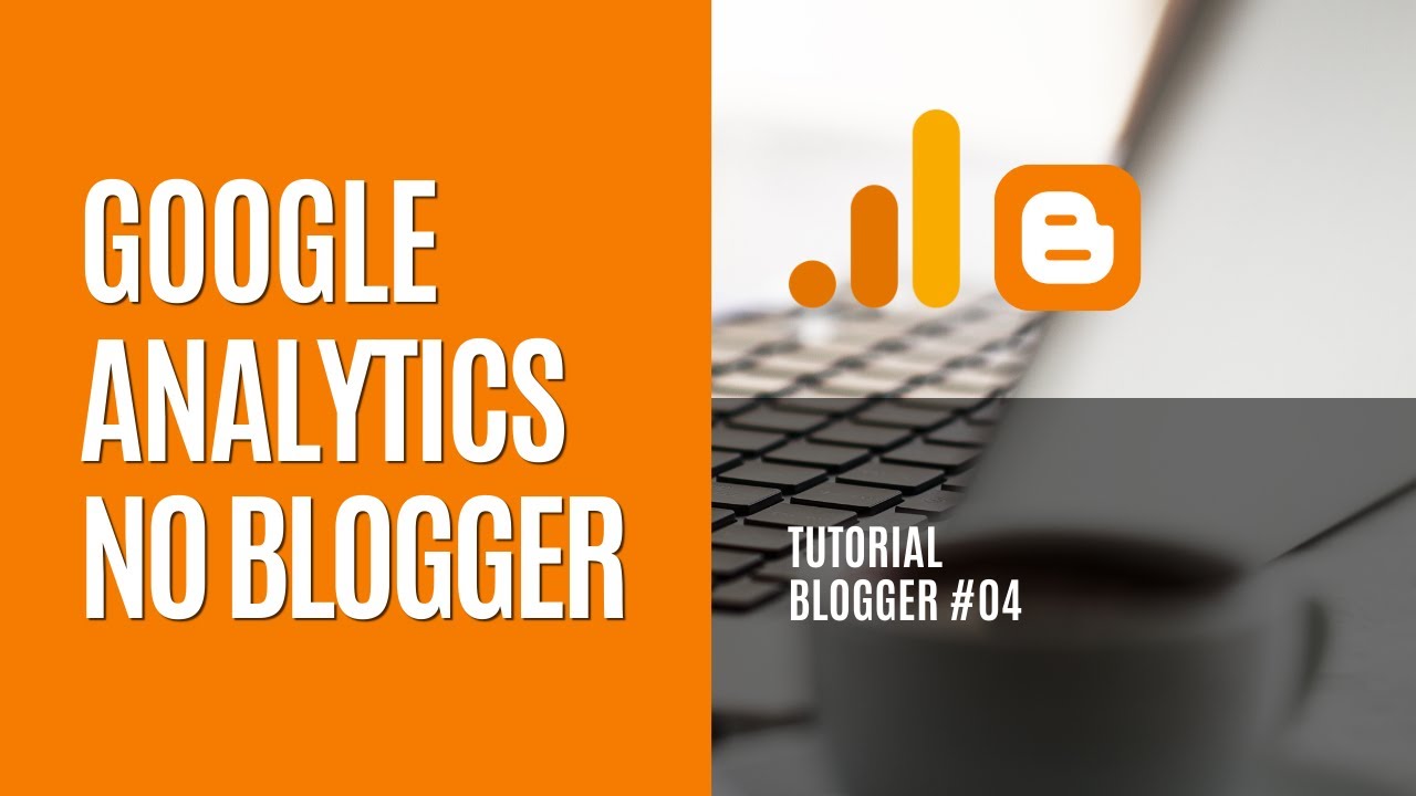 Como Colocar o Google Analytics no Blogger - GA4 [Tutorial Blogger #04]