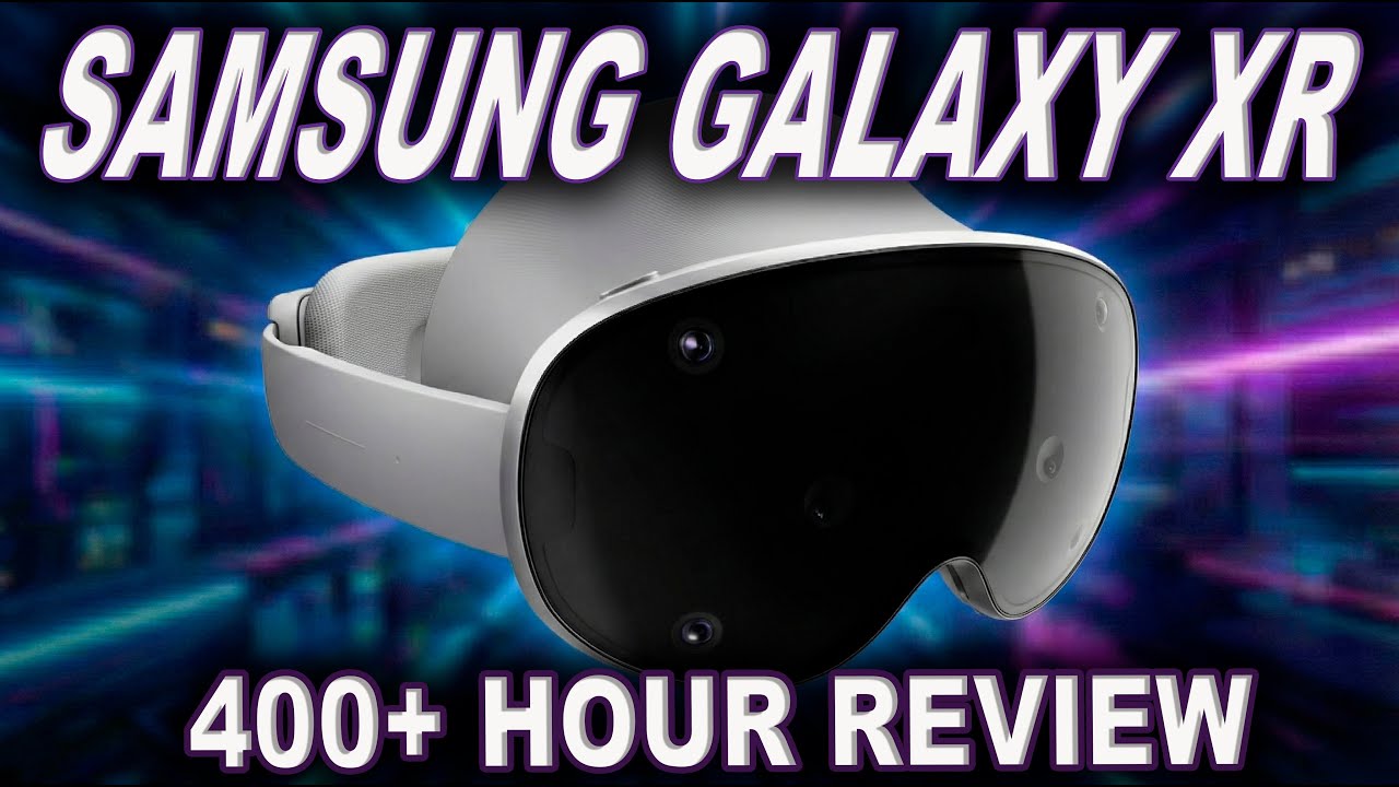 After 400+  hours… here’s the truth about the Samsung Galaxy XR Headset