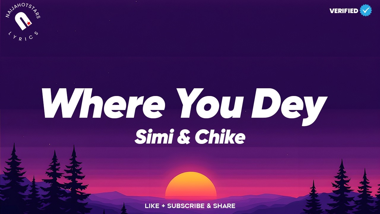 Simi & Chike - Where You Dey Lyrics