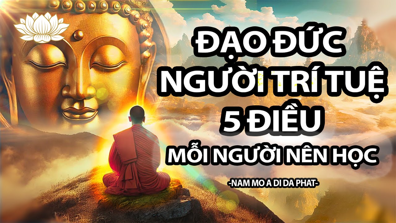 Đạo Đức Người Trí Tuệ - 5 Điều Mỗi Người Nên Học I Thuyết Pháp Phật Giáo Tịnh Tâm Nghe Mỗi Ngày