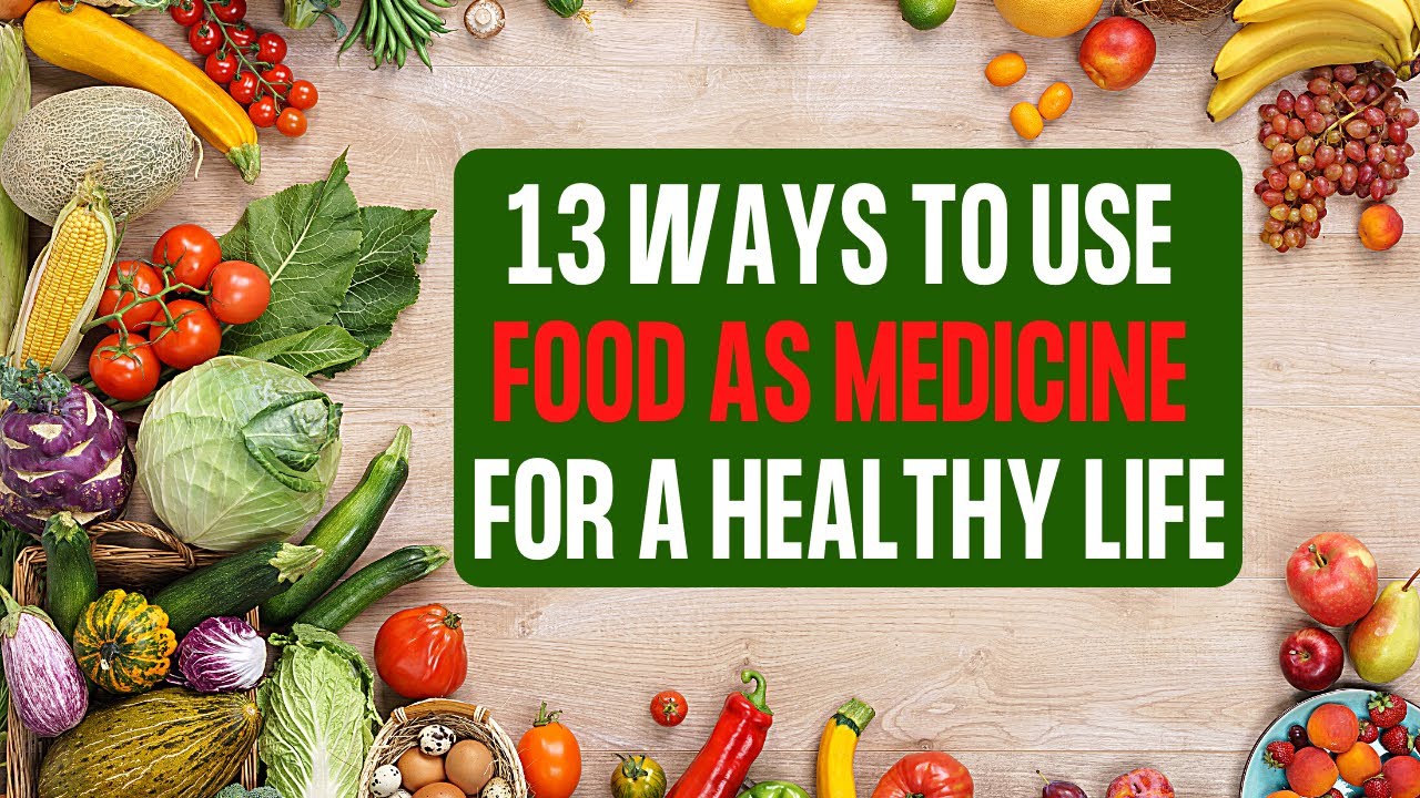 13 Ways To Use Food As Medicine for a Healthy Life