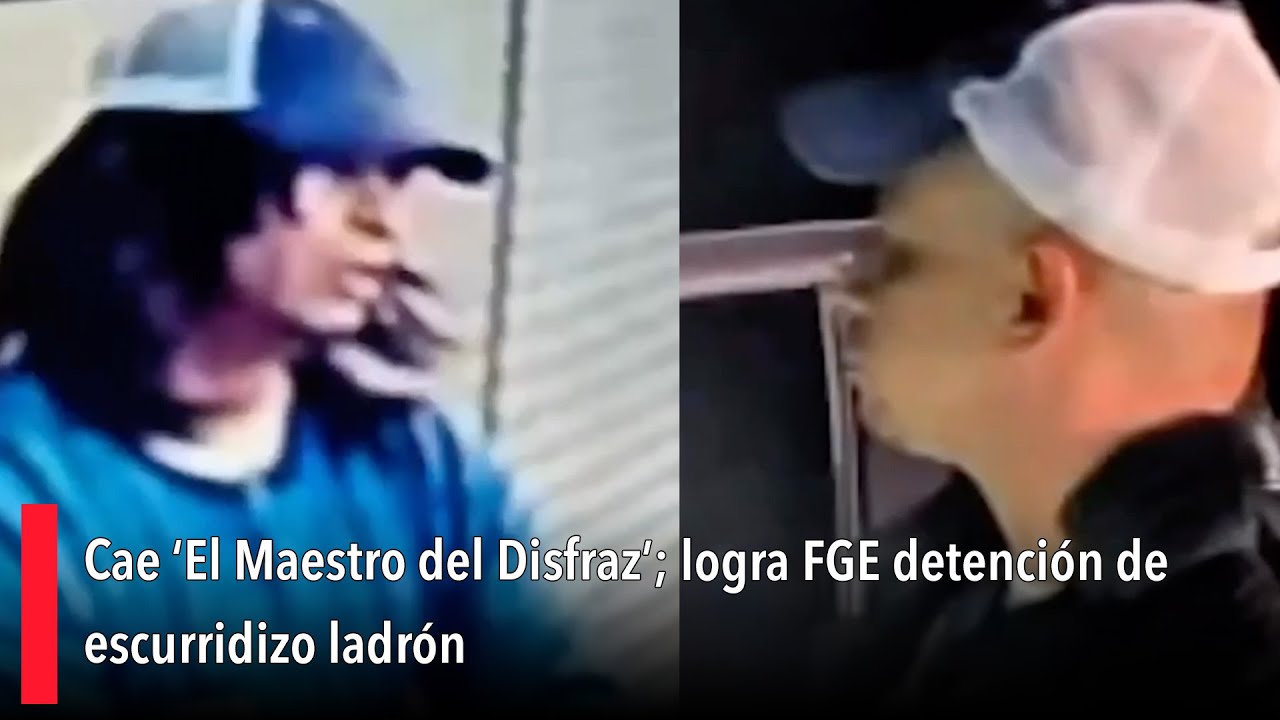 Cae ‘El Maestro del Disfraz’; logra FGE detención de escurridizo ladrón