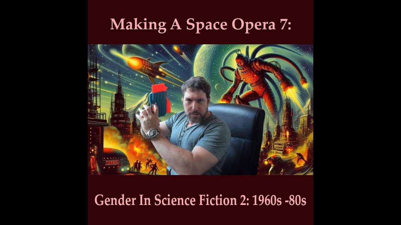 Making A Spaced Opera 7: Gender In Science Fiction 2: 1960s - 80s