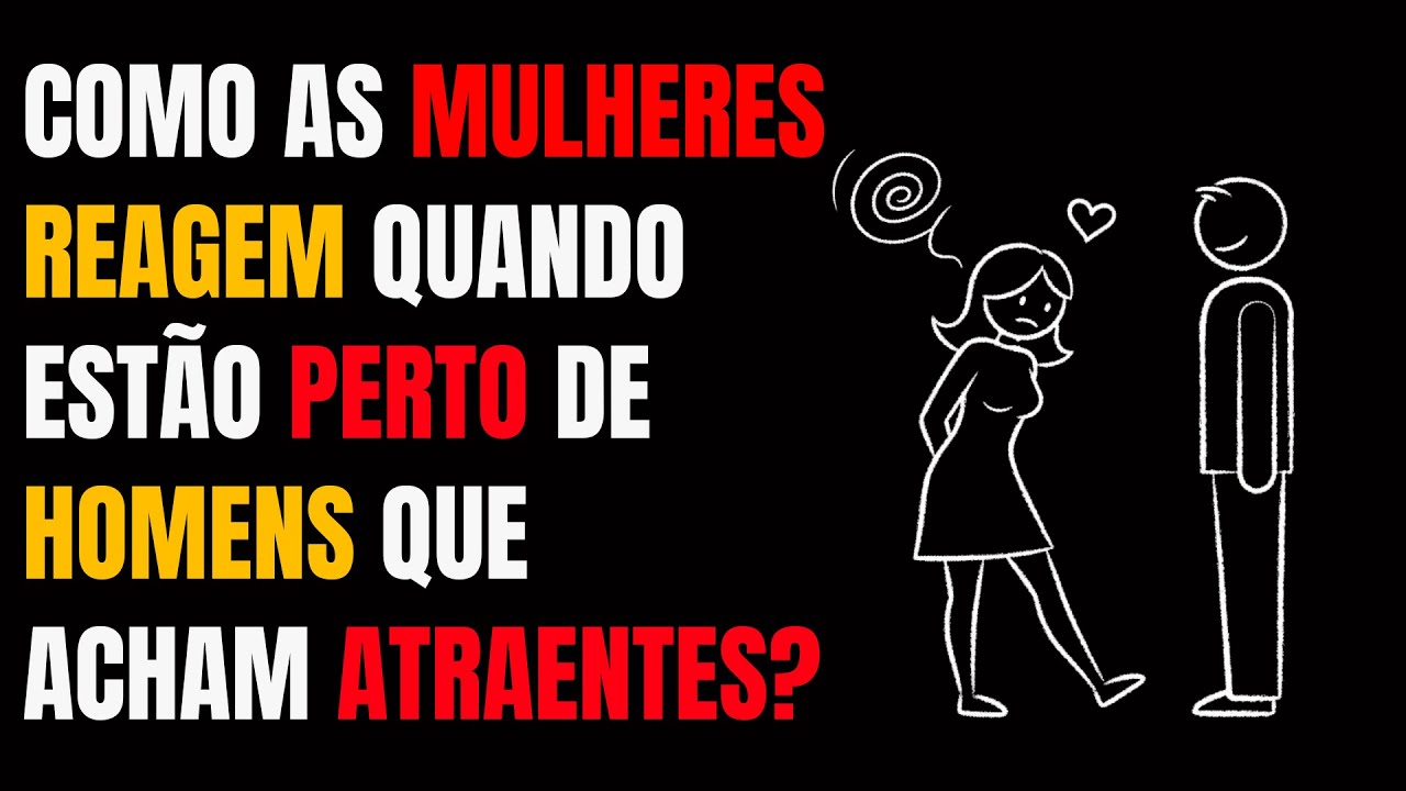 Como As Mulheres REAGEM Aos Homens Por Quem SECRETAMENTE Se Sentem ATRA&Iacute;DAS