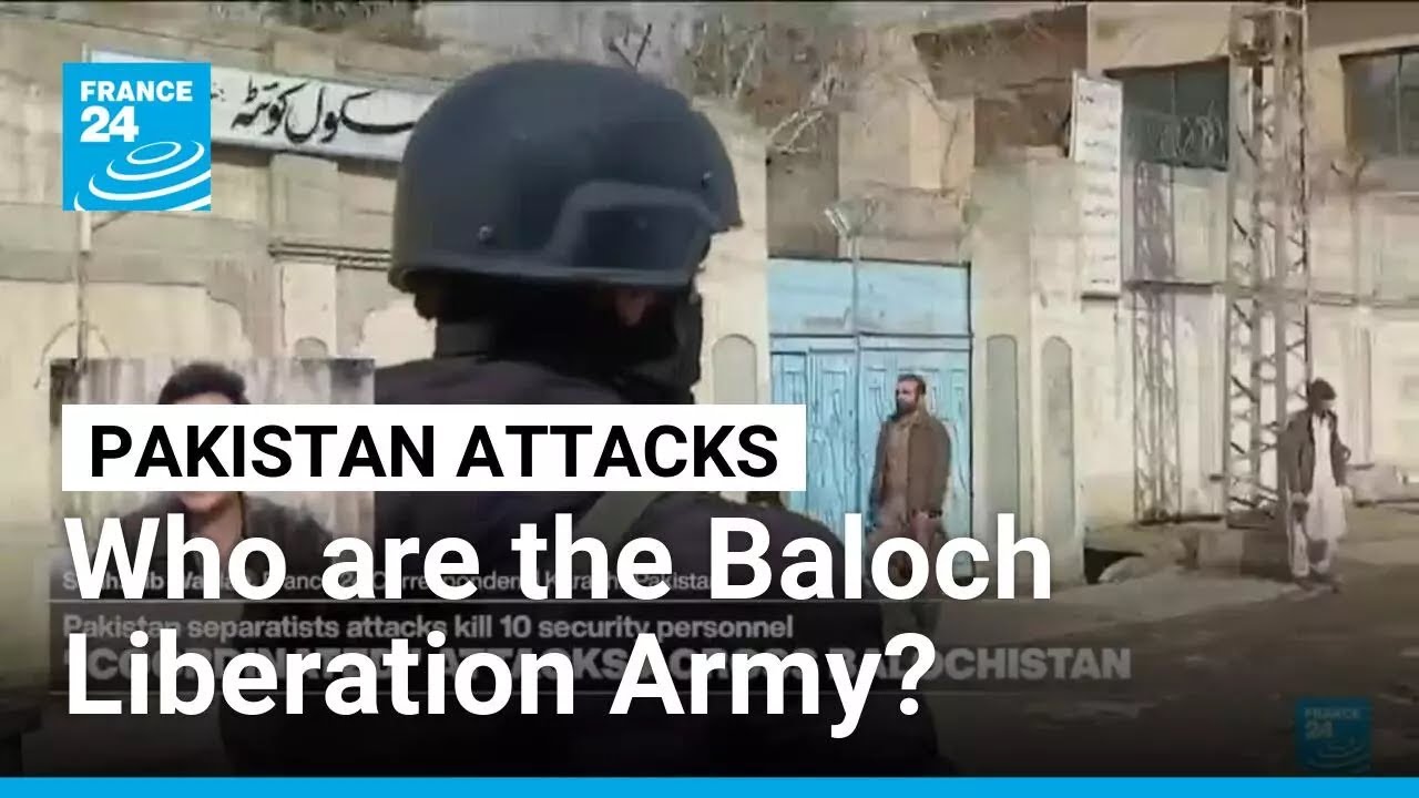 Who are the Baloch Liberation Army, the group behind Pakistan attacks? &bull; FRANCE 24 English