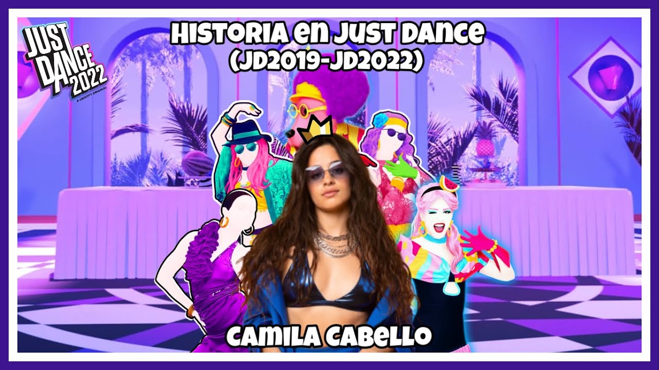 Historia en JUST DANCE| Camila Cabello (JD2019-JD2022) |History in Just dance (Todas sus canciones)
