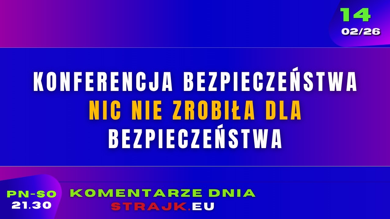 Komentarze dnia Strajku: Konferencja Bezpieczeństwa nic nie zrobiła dla bezpieczeństwa