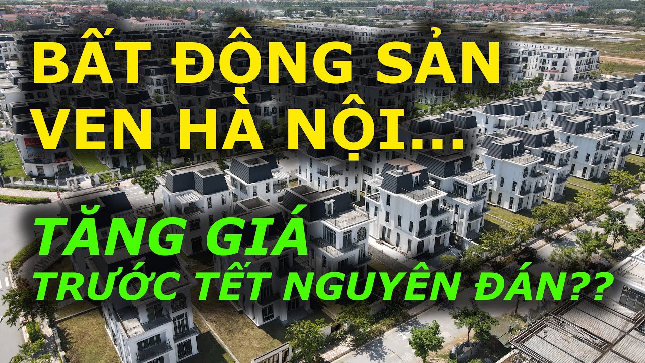 BẤT ĐỘNG SẢN ven Hà Nội tăng giá trước Tết nguyên đán ???