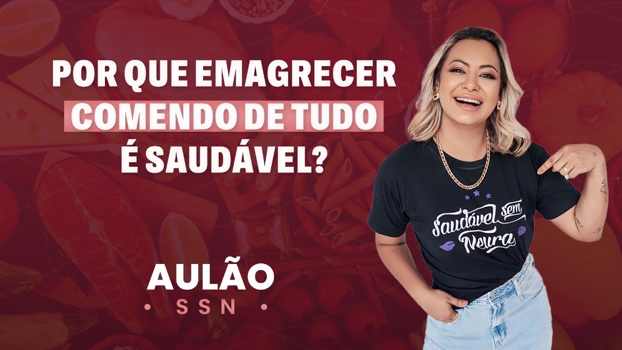 Por que emagrecer comendo de tudo é saudável? | Aulão SSN