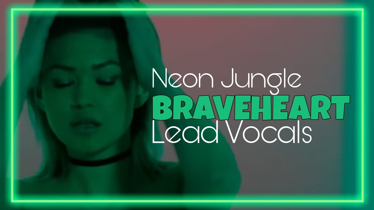 Neon Jungle ~ Braveheart (Lead Vocals)