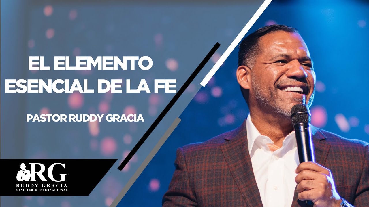 El elemento esencial de la Fe | Pastor Ruddy Gracia