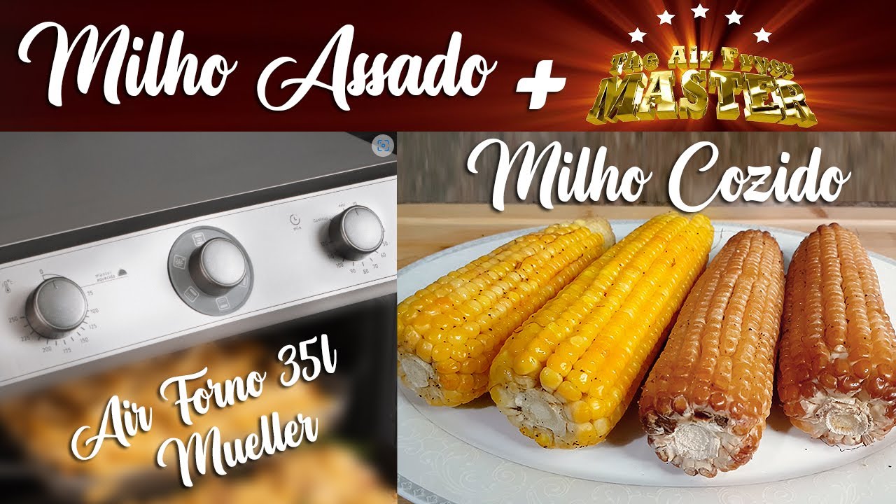 Como Fazer Milho Assado e Milho Cozido no Air Forno Elétrico 35L Mueller