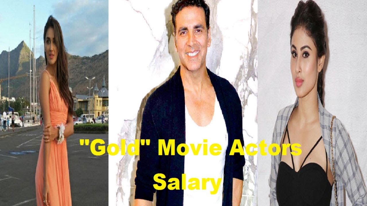 GOLD Movie Actors Salary 2018 | Akshay Kumar | Mouni Roy  | Nikita Dutta